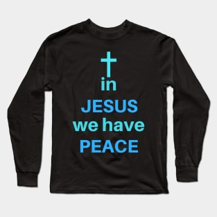 In Jesus We Have Peace Long Sleeve T-Shirt